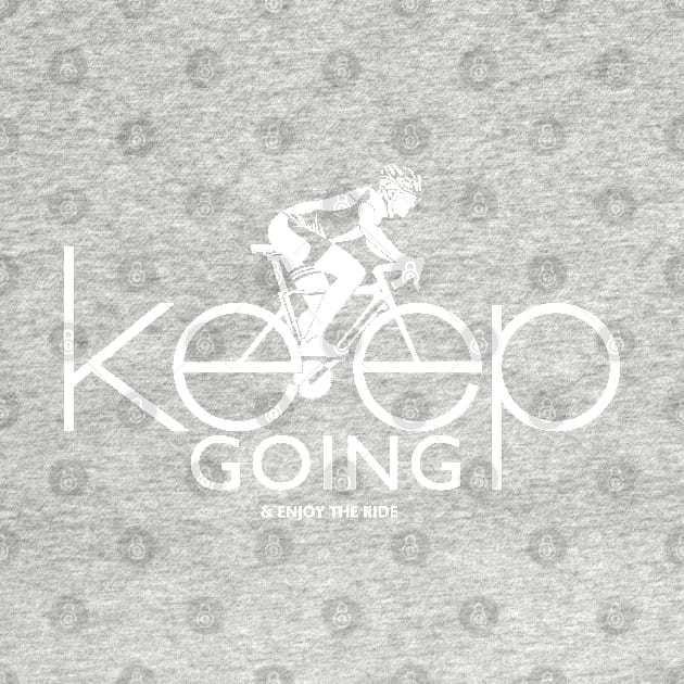 Keep Going & Enjoy the Ride by RodsArtPortal